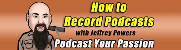 how to record podcasts jeffrey powers